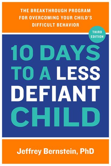 10 Days to a Less Defiant Child, second edition - PhD Jeffrey Bernstein