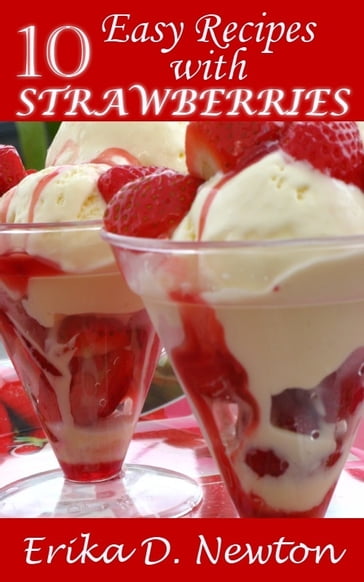 10 Easy Recipes With Strawberries - Erika Newton