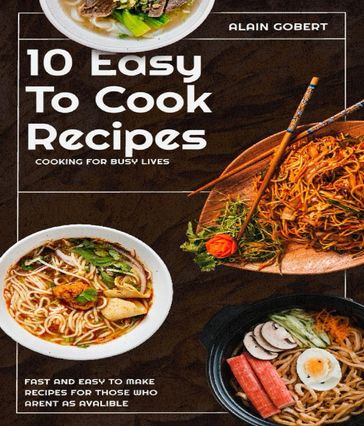 10 Easy To Cook Recipes - Alain C Gobert