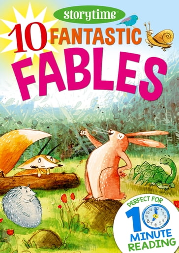 10 Fantastic Fables for 4-8 Year Olds (Perfect for Bedtime & Independent Reading) (Series: Read together for 10 minutes a day) - Arcturus Publishing