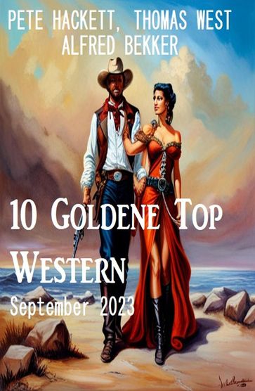 10 Goldene Top Western September 2023 - Alfred Bekker - Pete Hackett - Thomas West