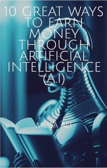 10 Great Ways to Earn Money Through Artificial Intelligence(AI) - Ali Musa