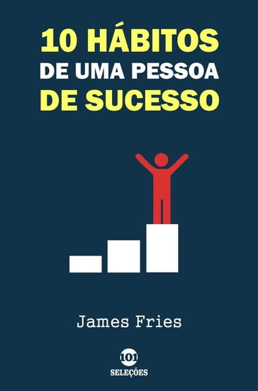 10 Hábitos de uma pessoa de sucesso - James Fries