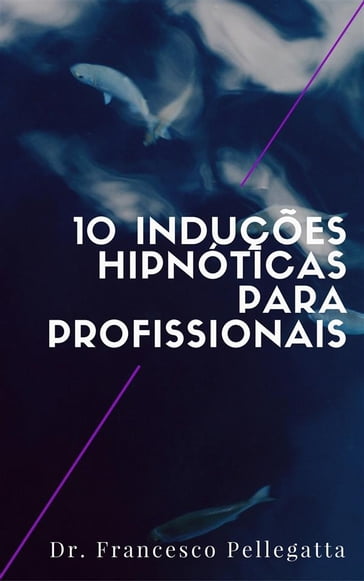 10 Induções hipnóticas para profissionais - Dr. Francesco Pellegatta
