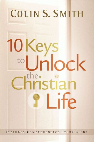 10 Keys to Unlock the Christian Life - Colin S. Smith