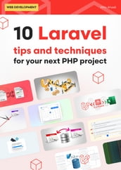 10 Laravel tips and techniques for your next PHP project