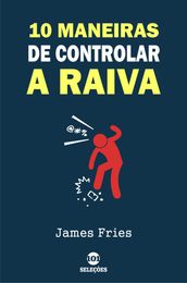 10 Maneiras de controlar a raiva