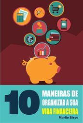 10 Maneiras de organizar a sua vida financeira