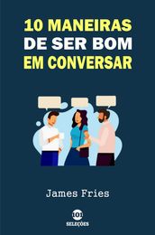 10 Maneiras de ser bom em conversar