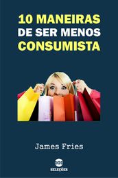 10 Maneiras de ser menos consumista