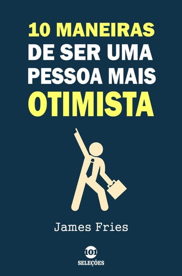 10 Maneiras de ser uma pessoa mais otimista - James Fries