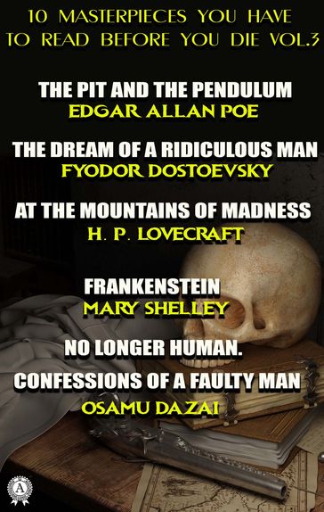 10 Masterpieces You Have to Read Before You Die, Vol. 3 - Edgar Allan Poe - Frances Hodgson Burnett - Fedor Michajlovic Dostoevskij - H. P. Lovecraft - Jack London - Mary W. Shelley - Hawthorne Nathaniel - Dazai Osamu - Robert Louis Stevenson - William Shakespeare