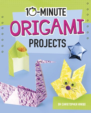 10-Minute Origami Projects - Christopher Harbo