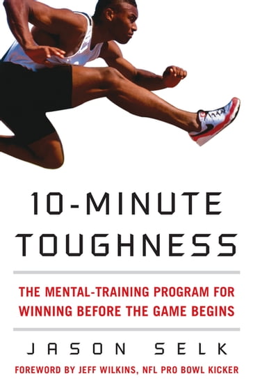 10-Minute Toughness : The Mental Training Program for Winning Before the Game Begins - Jason Selk