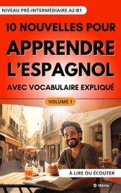 10 Nouvelles pour Apprendre l Espagnol avec vocabulaire expliqué. Niveau pré-Intermédiaire A2-B1. A lire ou écouter.