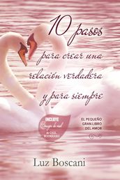 10 Pasos para crear una relación verdadera y para siempre. El pequeño gran libro del amor.