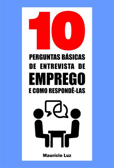 10 Perguntas básicas de entrevista de emprego e como respondê-las - Maurício Luz