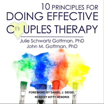 10 Principles for Doing Effective Couples Therapy - PhD Julie Schwartz Gottman - PhD John M. Gottman