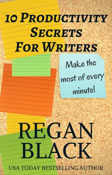 10 Productivity Secrets For Writers - Regan Black