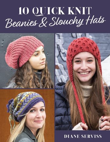 10 Quick Knit Beanies & Slouchy Hats - Diane Serviss