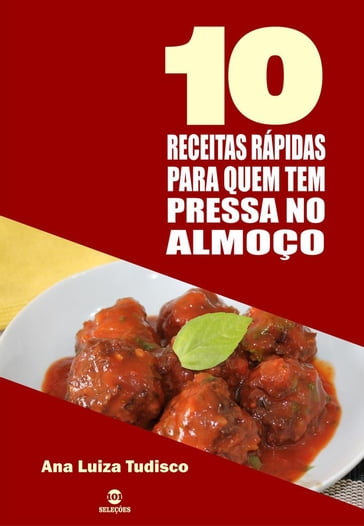 10 Receitas rápidas para quem tem pressa no almoço - Ana Luiza Tudisco