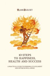 10 STEPS TO HAPPINESS, HEALTH AND SUCCESS