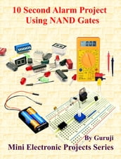 10 Second Alarm Project Using NAND Gates