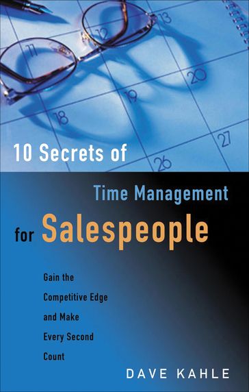 10 Secrets of Time Management for Salespeople - Dave Kahle