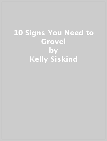 10 Signs You Need to Grovel - Kelly Siskind