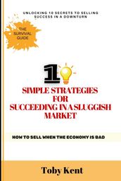 10 Simple Strategies for Succeeding in a Sluggish Market