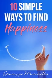 10 Simple Ways To Find Happiness