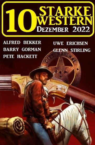 10 Starke Western Dezember 2022 - Glenn Stirling - Alfred Bekker - Uwe Erichsen - Pete Hackett - Barry Gorman