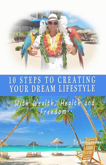 10 Steps to Creating your Dream Lifestyle - Jason Grossman