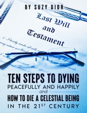 10 Steps to Dying Peacefully and Happily with Bonus Book How to Die a Celestial Being