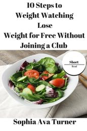 10 Steps to Weight Watching Lose Weight for Free Without Joining a Club