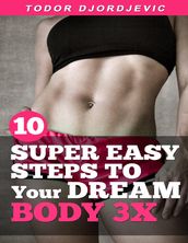10 Super Easy Steps to Your Dream Body 3x