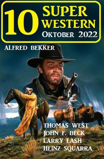 10 Super Western Oktober 2022 - Alfred Bekker - Thomas West - Heinz Squarra - John F. Beck - Larry Lash