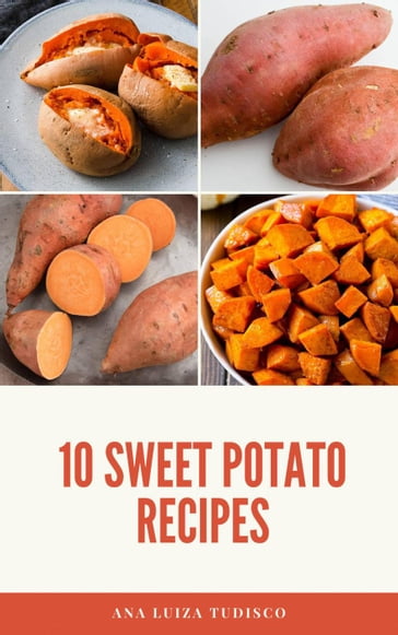 10 Sweet Potato Recipes - Ana Luiza Tudisco