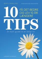 10 TIPS - Fa det bedre og lev 10 ar længere