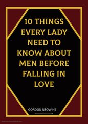 10 Things Every Lady Need to Know About Men Before Falling in Love