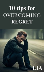 10 Tips for overcoming regret