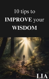 10 Tips to improve your wisdom