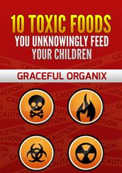 10 Toxic Foods You Unknowingly Feed Your Children