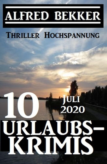 10 Urlaubskrimis Juli 2020 - Thriller Hochspannung - Alfred Bekker