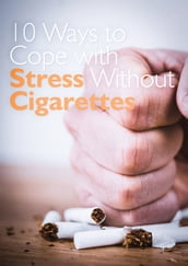 10 Ways to Cope with Stress Without Cigarettes