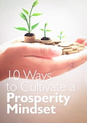 10 Ways to Cultivate a Prosperity Mindset