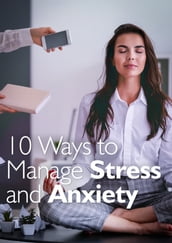 10 Ways to Manage Stress and Anxiety