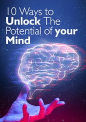 10 Ways to Unlock The Potential of your Mind