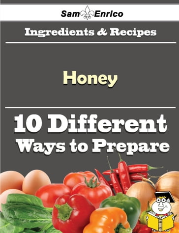 10 Ways to Use Honey (Recipe Book) - Peg Decker