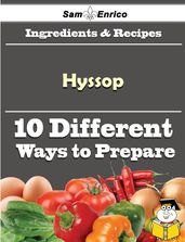 10 Ways to Use Hyssop (Recipe Book)